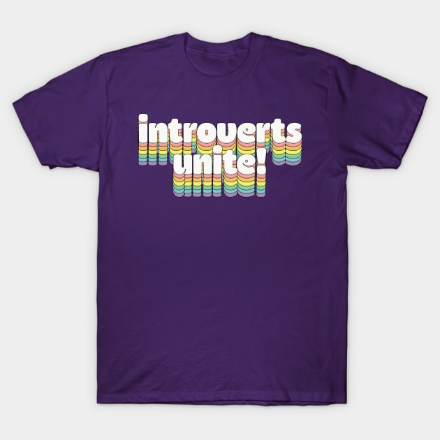 Introverts Unite // Retro Typography T-Shirt by DankFutura